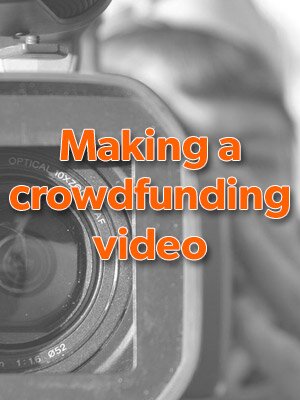 Crowdfunding tips for making a kick-ass video.