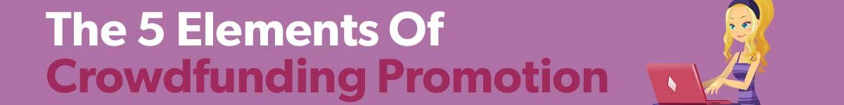 The 5 Elements of Crowdfunding Promotion
