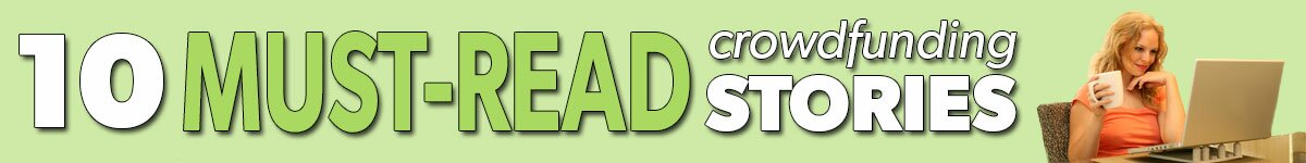 10 Must-Read Crowdfunding Stories