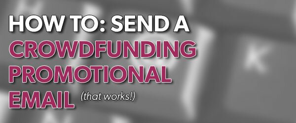 Tutorial: Send A Crowdfunding Promotional Email (that works!) 